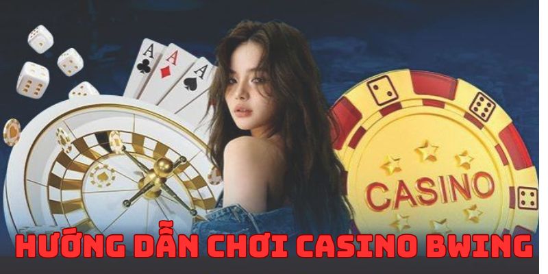 Hướng dẫn chơi Casino BWING