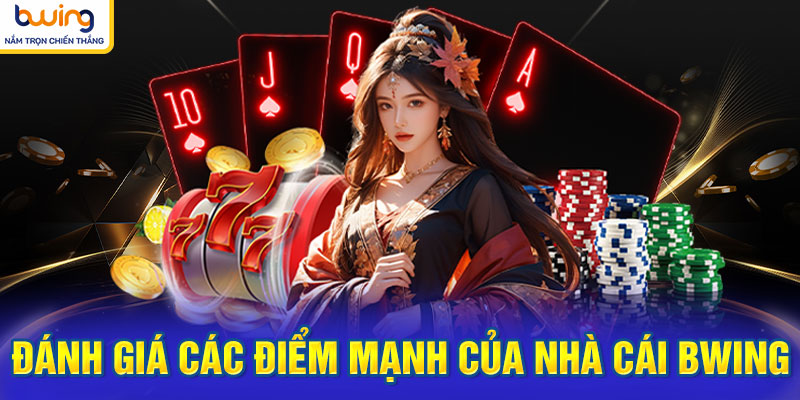 Đánh giá các điểm mạnh của nhà cái BWING