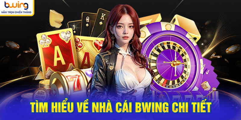 Tìm hiểu về nhà cái BWING chi tiết